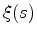$\xi(s)$