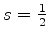 $s=\frac{1}{2}$
